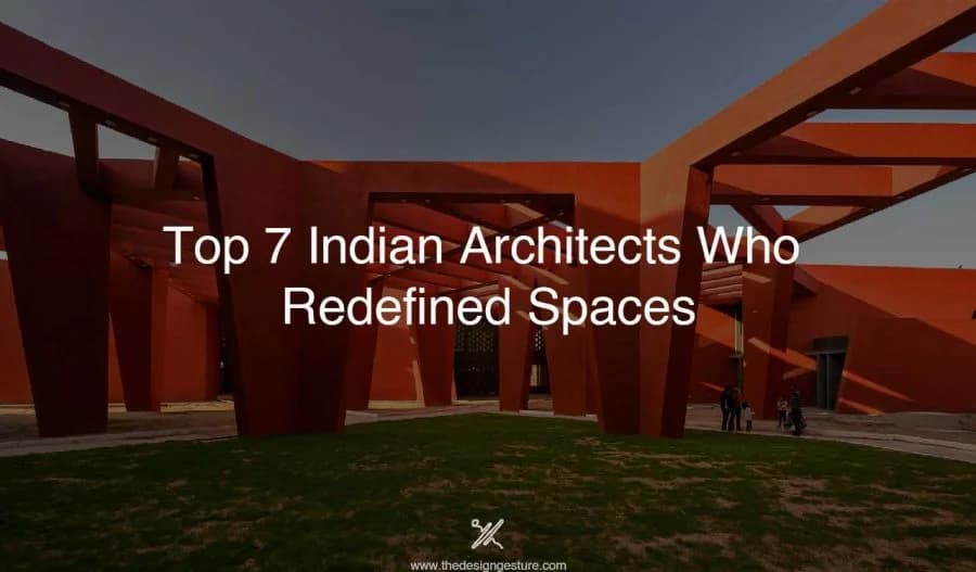 Top 7 Indian Architects Who Redefined Spaces